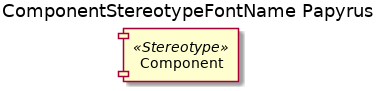 @startuml
'!include ../../../plantuml-styles/plantuml-ae-skinparam-ex.iuml

skinparam ComponentStereotypeFontName Papyrus

title ComponentStereotypeFontName Papyrus

component Component <<Stereotype>>
@enduml