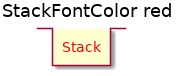@startuml
'!include ../../../plantuml-styles/plantuml-ae-skinparam-ex.iuml

skinparam StackFontColor red

title StackFontColor red

stack Stack 
@enduml